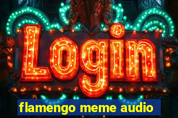 flamengo meme audio